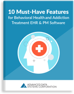 10-Must-Have-Features-for-Behavioral-Health-and-Addiction-Treatment-EHR-and-PM-Software